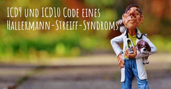 ICD9 und ICD10 Code eines Hallermann-Streiff-Syndroms
