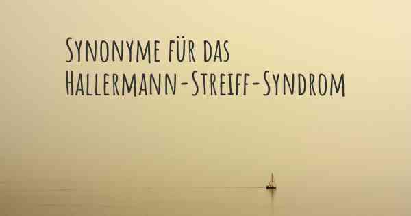 Synonyme für das Hallermann-Streiff-Syndrom