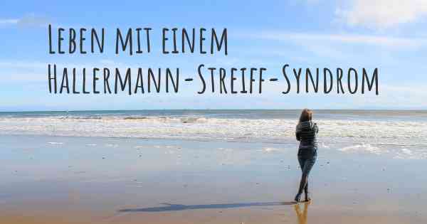 Leben mit einem Hallermann-Streiff-Syndrom