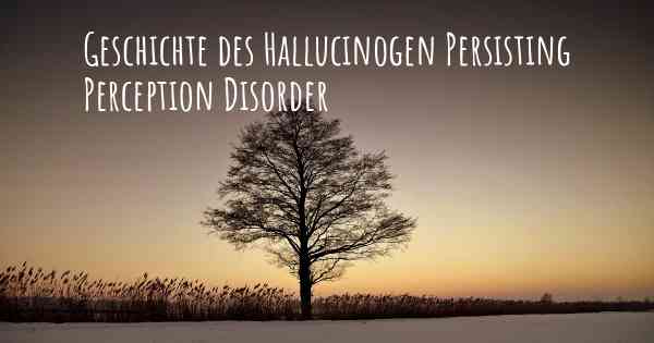 Geschichte des Hallucinogen Persisting Perception Disorder