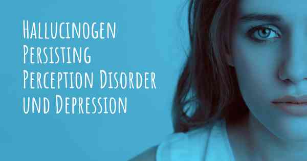 Hallucinogen Persisting Perception Disorder und Depression