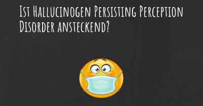 Ist Hallucinogen Persisting Perception Disorder ansteckend?