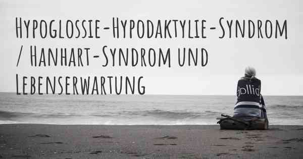 Hypoglossie-Hypodaktylie-Syndrom / Hanhart-Syndrom und Lebenserwartung
