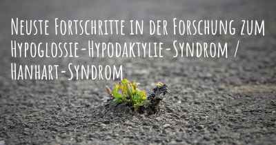 Neuste Fortschritte in der Forschung zum Hypoglossie-Hypodaktylie-Syndrom / Hanhart-Syndrom