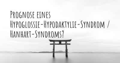Prognose eines Hypoglossie-Hypodaktylie-Syndrom / Hanhart-Syndroms?