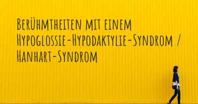 Berühmtheiten mit einem Hypoglossie-Hypodaktylie-Syndrom / Hanhart-Syndrom