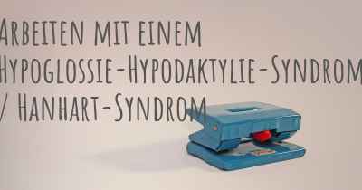 Arbeiten mit einem Hypoglossie-Hypodaktylie-Syndrom / Hanhart-Syndrom
