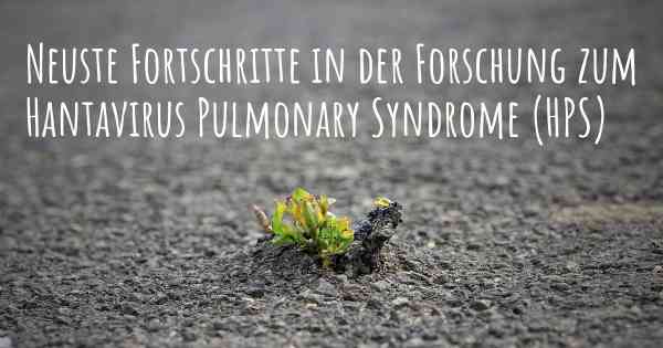 Neuste Fortschritte in der Forschung zum Hantavirus Pulmonary Syndrome (HPS)