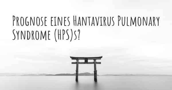 Prognose eines Hantavirus Pulmonary Syndrome (HPS)s?