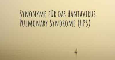 Synonyme für das Hantavirus Pulmonary Syndrome (HPS)