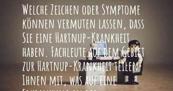 Welche Zeichen oder Symptome können vermuten lassen, dass Sie eine Hartnup-Krankheit haben. Fachleute auf dem Gebiet zur Hartnup-Krankheit teilen Ihnen mit, was auf eine Erkrankung an der Hartnup-Krankheit hinweist und welche Ärzte aufgesucht werden müssen.