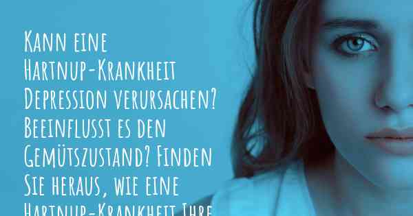 Kann eine Hartnup-Krankheit Depression verursachen? Beeinflusst es den Gemütszustand? Finden Sie heraus, wie eine Hartnup-Krankheit Ihre Stimmung beeinflussen kann.