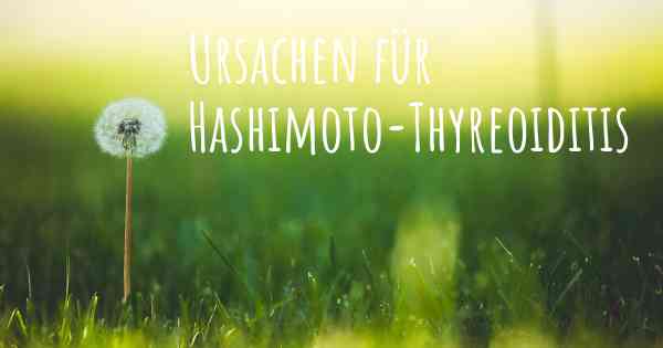 Ursachen für Hashimoto-Thyreoiditis