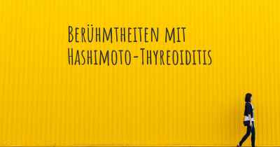 Berühmtheiten mit Hashimoto-Thyreoiditis
