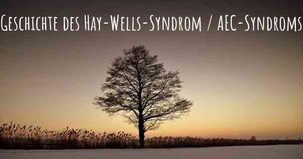 Geschichte des Hay-Wells-Syndrom / AEC-Syndroms