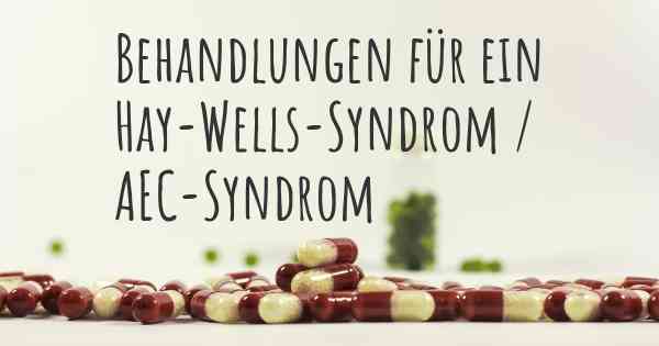 Behandlungen für ein Hay-Wells-Syndrom / AEC-Syndrom