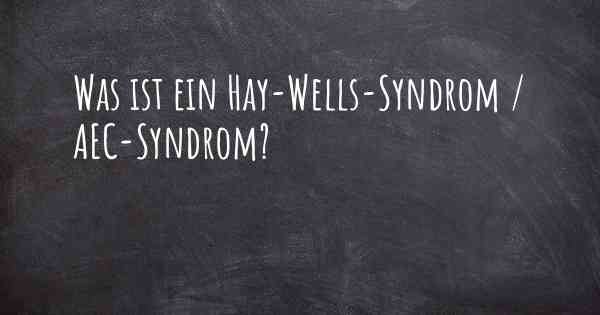 Was ist ein Hay-Wells-Syndrom / AEC-Syndrom?