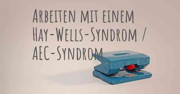 Arbeiten mit einem Hay-Wells-Syndrom / AEC-Syndrom