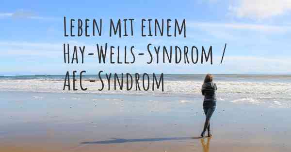 Leben mit einem Hay-Wells-Syndrom / AEC-Syndrom