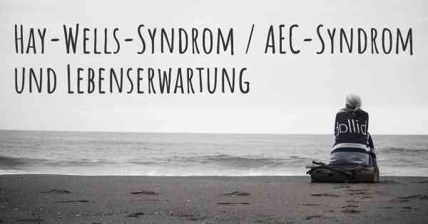 Hay-Wells-Syndrom / AEC-Syndrom und Lebenserwartung