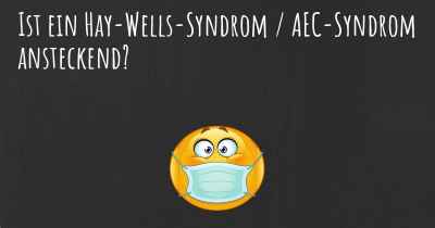 Ist ein Hay-Wells-Syndrom / AEC-Syndrom ansteckend?