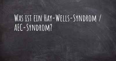 Was ist ein Hay-Wells-Syndrom / AEC-Syndrom?