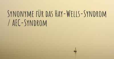 Synonyme für das Hay-Wells-Syndrom / AEC-Syndrom