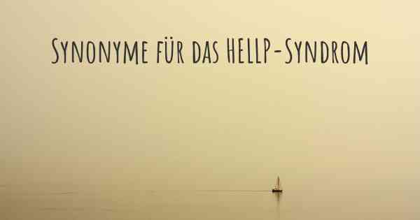 Synonyme für das HELLP-Syndrom