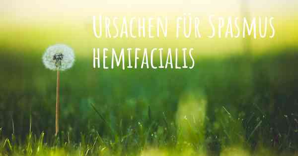 Ursachen für Spasmus hemifacialis