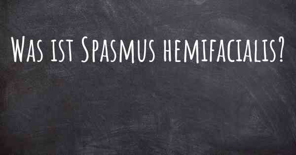 Was ist Spasmus hemifacialis?