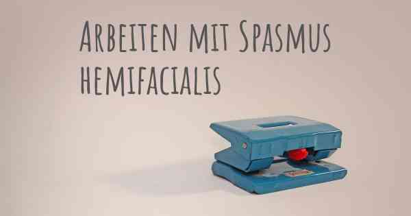 Arbeiten mit Spasmus hemifacialis