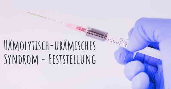 Hämolytisch-urämisches Syndrom - Feststellung