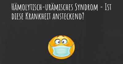 Hämolytisch-urämisches Syndrom - Ist diese Krankheit ansteckend?