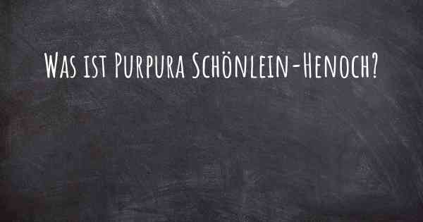 Was ist Purpura Schönlein-Henoch?