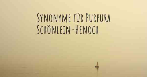 Synonyme für Purpura Schönlein-Henoch