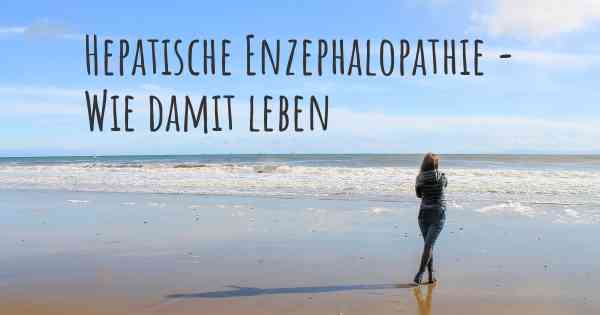 Hepatische Enzephalopathie - Wie damit leben