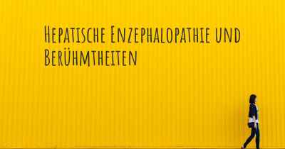 Hepatische Enzephalopathie und Berühmtheiten