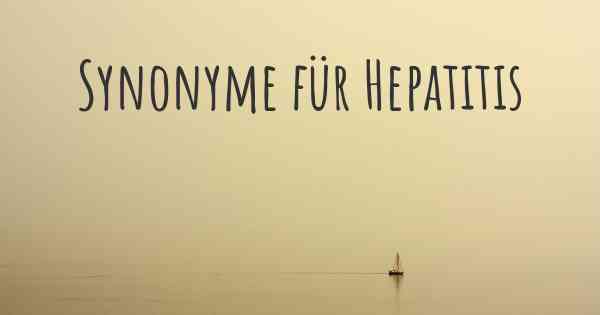 Synonyme für Hepatitis