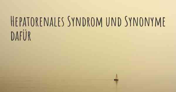 Hepatorenales Syndrom und Synonyme dafür