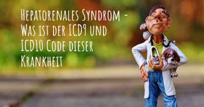 Hepatorenales Syndrom - Was ist der ICD9 und ICD10 Code dieser Krankheit