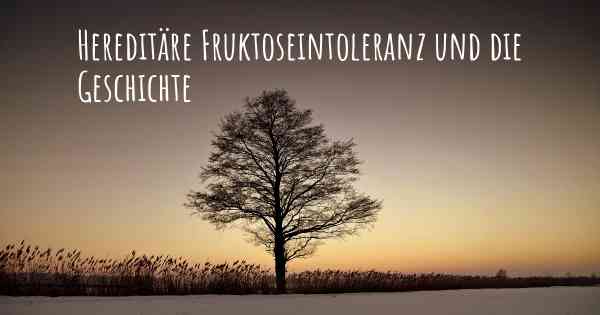 Hereditäre Fruktoseintoleranz und die Geschichte