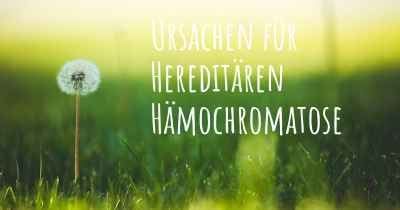 Ursachen für Hereditären Hämochromatose