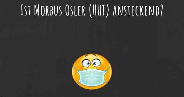 Ist Morbus Osler (HHT) ansteckend?