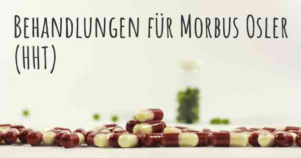 Behandlungen für Morbus Osler (HHT)