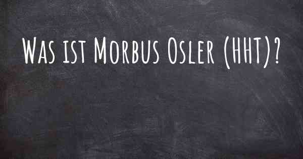 Was ist Morbus Osler (HHT)?
