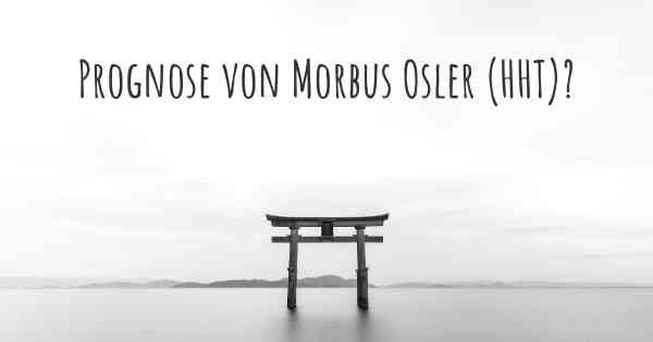 Prognose von Morbus Osler (HHT)?