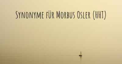 Synonyme für Morbus Osler (HHT)