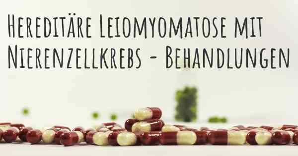 Hereditäre Leiomyomatose mit Nierenzellkrebs - Behandlungen