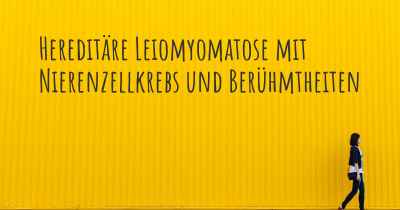 Hereditäre Leiomyomatose mit Nierenzellkrebs und Berühmtheiten