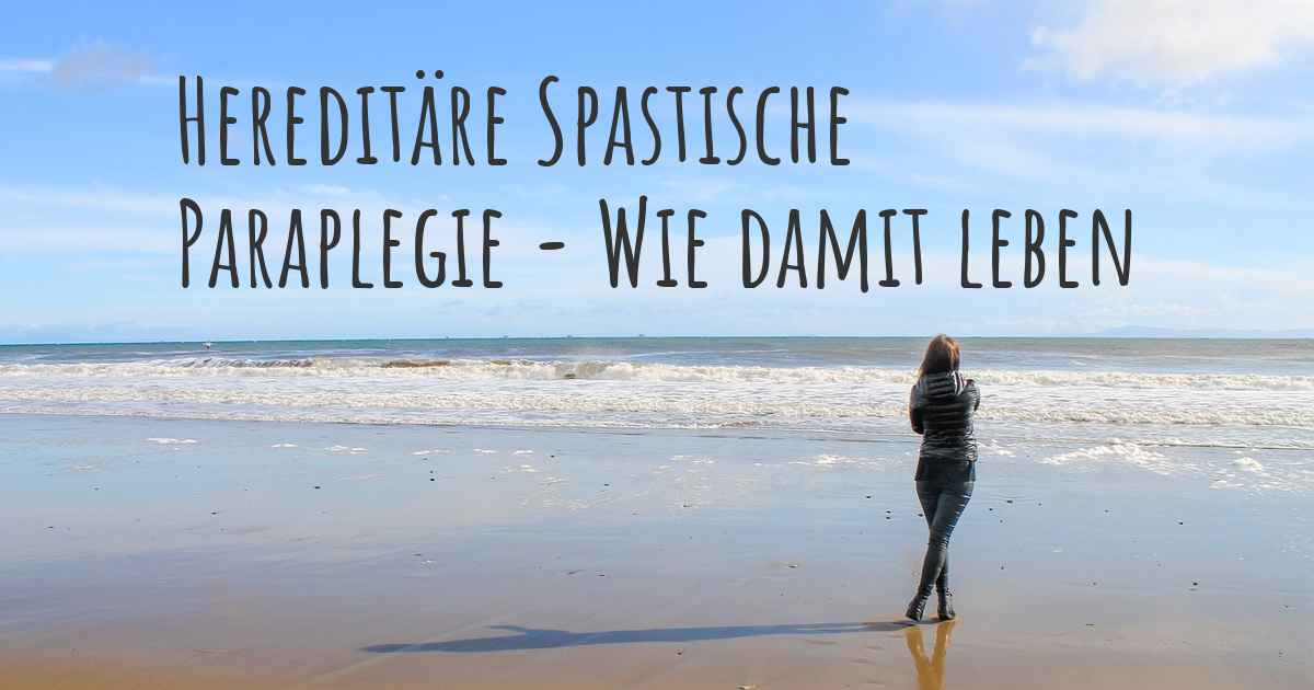 Hereditäre Spastische Paraplegie - Wie lebt man damit? Kann man damit glücklich sein? Was muss ...